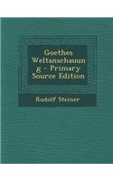 Goethes Weltanschauung - Primary Source Edition: (German)