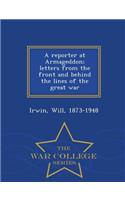 Reporter at Armageddon; Letters from the Front and Behind the Lines of the Great War - War College Series