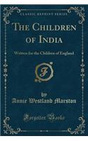 The Children of India: Written for the Children of England (Classic Reprint)