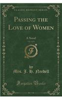 Passing the Love of Women, Vol. 1 of 3: A Novel (Classic Reprint): A Novel (Classic Reprint)