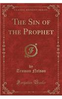 The Sin of the Prophet (Classic Reprint)