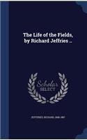 The Life of the Fields, by Richard Jeffries ..