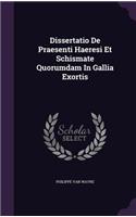Dissertatio de Praesenti Haeresi Et Schismate Quorumdam in Gallia Exortis