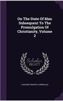On the State of Man Subsequent to the Promulgation of Christianity, Volume 2