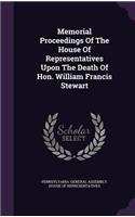 Memorial Proceedings of the House of Representatives Upon the Death of Hon. William Francis Stewart