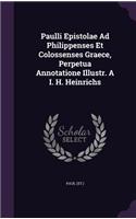 Paulli Epistolae Ad Philippenses Et Colossenses Graece, Perpetua Annotatione Illustr. A I. H. Heinrichs