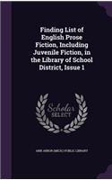 Finding List of English Prose Fiction, Including Juvenile Fiction, in the Library of School District, Issue 1