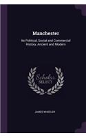 Manchester: Its Political, Social and Commercial History, Ancient and Modern