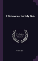 A Dictionary of the Holy Bible