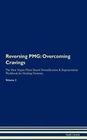 Reversing Pmg: Overcoming Cravings the Raw Vegan Plant-Based Detoxification & Regeneration Workbook for Healing Patients.Volume 3