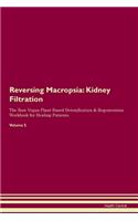 Reversing Macropsia: Kidney Filtration The Raw Vegan Plant-Based Detoxification & Regeneration Workbook for Healing Patients. Volume 5