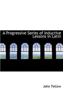 A Progressive Series of Inductive Lessons in Latin