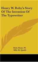 Henry W. Roby's Story Of The Invention Of The Typewriter