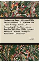 Fundamental Laws - A Report Of The 68th Convocation Of The Rose Cross Order - Giving A Resume Of The Proceedings Of The Convocation, Together With Most Of The Leactures That Were Delivered During The Time Of The Convocation