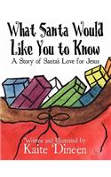 What Santa Would Like You to Know: A Story of Santa's Love for Jesus