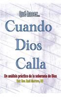 Qué hacer cuando Dios calla: Un anális práctico de la soberanía de Dios(English)