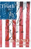 The Truth Be Damned