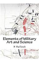 Elements of Military Art and Science: Course of Instruction in Strategy, Fortification, Tactics of Battles