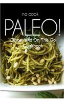 No-Cook Paleo! - Dinner and On The Go Cookbook