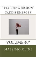 " Fly Tying Session" Caddis Emerger: Volume 40°(40 Fly Tying Session)