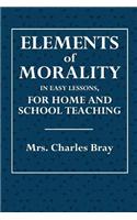 Elements of Morality: In Easy Lessons, for Home and School Teaching