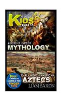 A Smart Kids Guide to Ancient Greek Mythology and Early North America Aztecs: A World of Learning at Your Fingertips