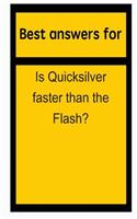 Best Answers for Is Quicksilver Faster Than the Flash?