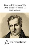 Personal Sketches of His Own Times - Volume III: (English)
