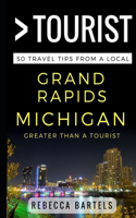 Greater Than a Tourist - Grand Rapids Michigan USA: 50 Travel Tips from a Local(22 Greater Than a Tourist Michigan)