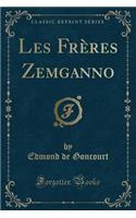 Les FrÃ¨res Zemganno (Classic Reprint)