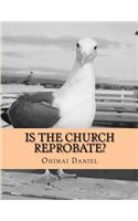 Is The Church Reprobate?