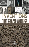 Inventions That Shaped America US Industrial Revolution Books Grade 6 Children's Inventors Books
