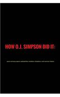 How O.J. Simpson Did It: Pacts Among Rapers, Pedophiles, Enablers, Disablers and Women-Haters - 1st Manifest(English)