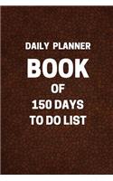 Daily Planner Book Of 150 Days To Do List