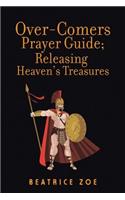 Over-Comers Prayer Guide; Releasing Heaven'S Treasures: Bullet Points for All the Prayer Points [Arrows of War]