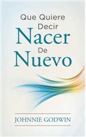 Qué Quiere Decir Nacer de Nuevo