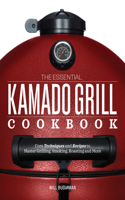 Essential Kamado Grill Cookbook: Core Techniques and Recipes to Master Grilling, Smoking, Roasting, and More