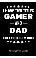 I Have Two Titles Gamer and Dad and I Rock Them Both Notizbuch Für Gamer