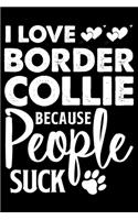 I love Border Collie Because People Suck: Cute Border Collie Lined journal Notebook, Great Accessories & Gift Idea for Border Collie Owner & Lover.Lined journal Notebook With An Inspirationa