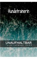 Hundetrainerin - UNAUFHALTBAR - Terminplaner 2020: Organisator für Beruf und Studium - Inklusive Habit-Tracker und Bullet Journal zum erreichen deiner Ziele - Terminkalender - Taschenkalender - Jahre