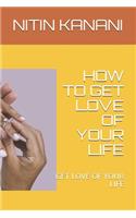 How to Get Love of Your Life: Get Love of Your Life