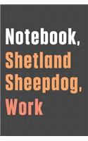 Notebook, Shetland Sheepdog, Work: For Shetland Sheepdog Fans