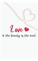 Love is the beauty of the soul GIFT IDEAS Creative Simple Color Notebook gift for girls with 120 pages