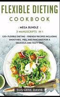 Flexible Dieting Cookbook: MEGA BUNDLE - 3 Manuscripts in 1 - 120+ Flexible Dieting - friendly recipes including smoothies, pies, and pancakes for a delicious and tasty diet