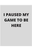 I Paused My Game to Be Here