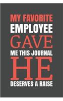 My Favorite Employee Gave Me This Journal. He Deserves A Raise!: Blank lined journal