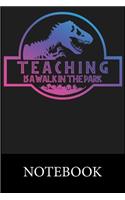 Teaching Is A Walk In The Park Notebook: Blank Lined Notebook Funny Birthday Gifts, Notes, To Do Lists, Doodling, Journal, Write In for Notes, Organizing Book, Christmas Halloween Birthday 