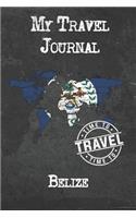 My Travel Journal Belize: 6x9 Travel Notebook or Diary with prompts, Checklists and Bucketlists perfect gift for your Trip to Belize for every Traveler