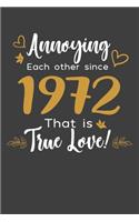 Annoying Each Other Since 1972 That Is True Love!