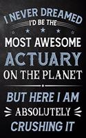 I Never Dreamed I'd Be The Most Awesome Actuary On The Planet But Here I Am Absolutely Crushing It